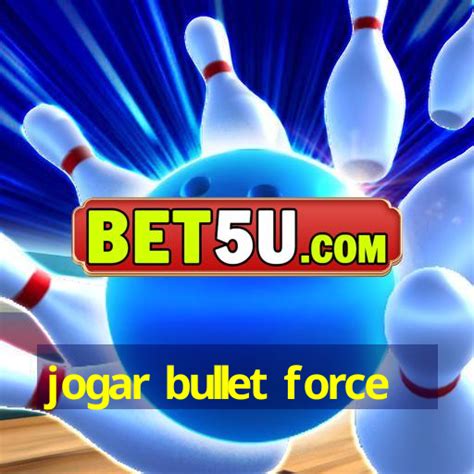 jogar bullet force.